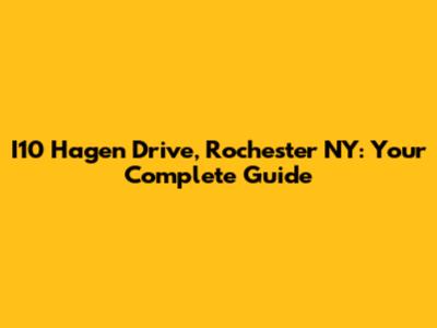 I10 Hagen Drive, Rochester NY: Your Complete Guide