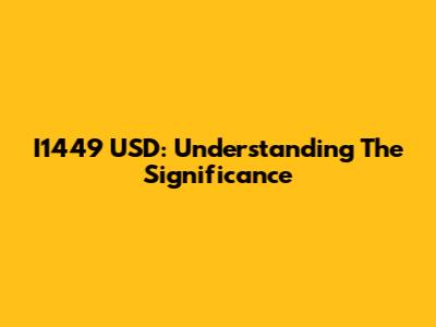 I1449 USD: Understanding The Significance