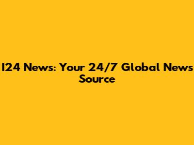 I24 News: Your 24/7 Global News Source