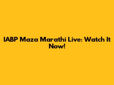IABP Maza Marathi Live: Watch It Now!