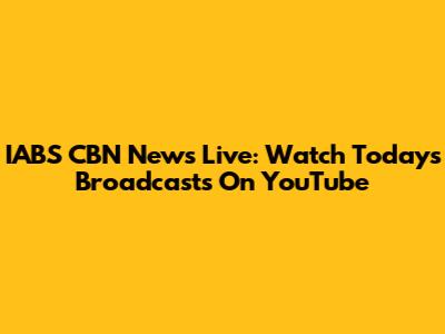 IABS CBN News Live: Watch Today's Broadcasts On YouTube