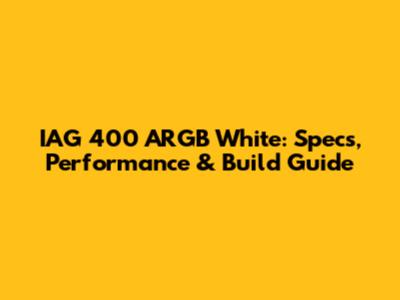 IAG 400 ARGB White: Specs, Performance & Build Guide