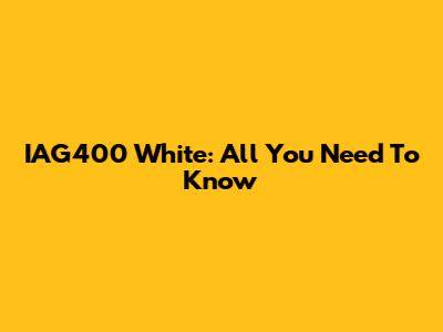 IAG400 White: All You Need To Know