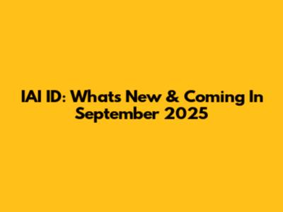 IAI ID: What's New & Coming In September 2025