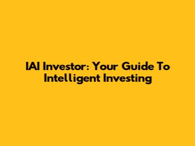 IAI Investor: Your Guide To Intelligent Investing