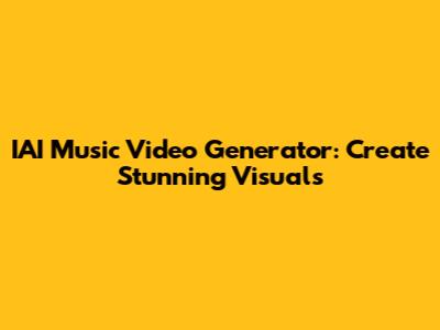 IAI Music Video Generator: Create Stunning Visuals