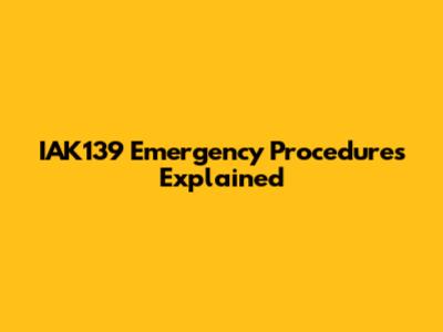 IAK139 Emergency Procedures Explained