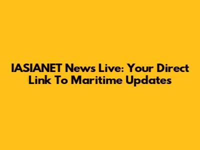 IASIANET News Live: Your Direct Link To Maritime Updates