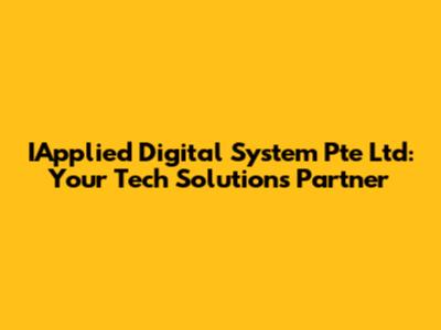 IApplied Digital System Pte Ltd: Your Tech Solutions Partner