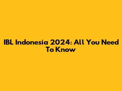 IBL Indonesia 2024: All You Need To Know