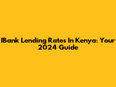 IBank Lending Rates In Kenya: Your 2024 Guide