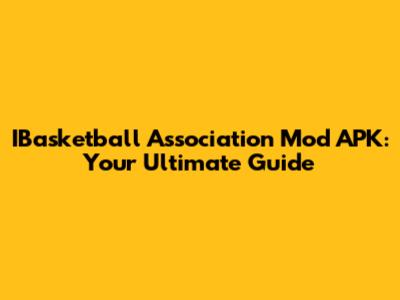 IBasketball Association Mod APK: Your Ultimate Guide
