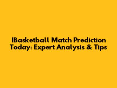 IBasketball Match Prediction Today: Expert Analysis & Tips