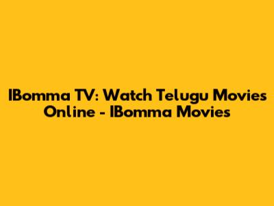 IBomma TV: Watch Telugu Movies Online - IBomma Movies