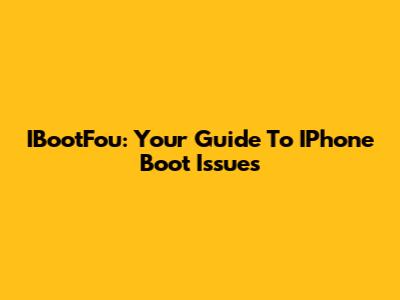 IBootFou: Your Guide To IPhone Boot Issues