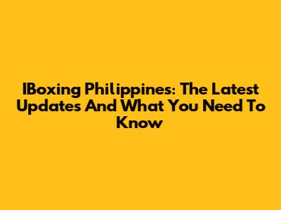 IBoxing Philippines: The Latest Updates And What You Need To Know