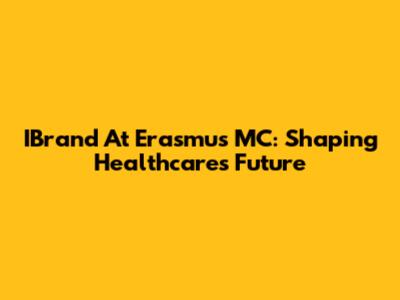 IBrand At Erasmus MC: Shaping Healthcare's Future