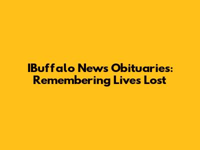 IBuffalo News Obituaries: Remembering Lives Lost