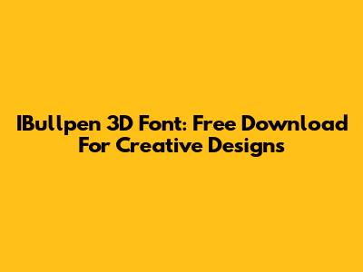 IBullpen 3D Font: Free Download For Creative Designs