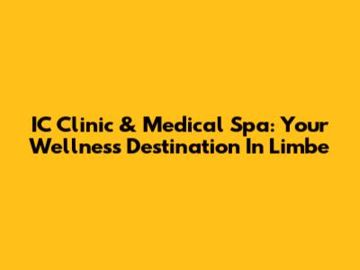 IC Clinic & Medical Spa: Your Wellness Destination In Limbe