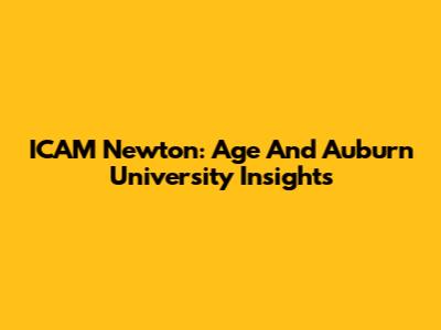 ICAM Newton: Age And Auburn University Insights