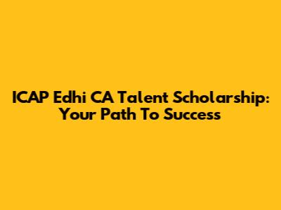 ICAP Edhi CA Talent Scholarship: Your Path To Success