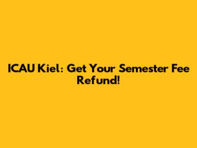 ICAU Kiel: Get Your Semester Fee Refund!
