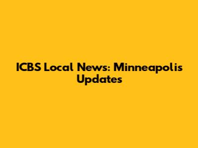 ICBS Local News: Minneapolis Updates