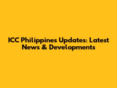 ICC Philippines Updates: Latest News & Developments