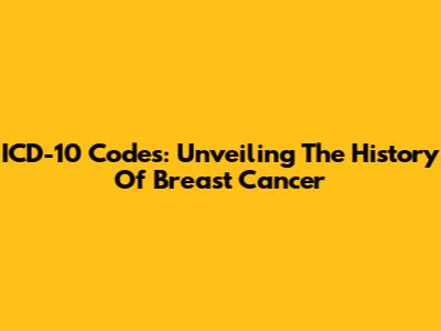 ICD-10 Codes: Unveiling The History Of Breast Cancer