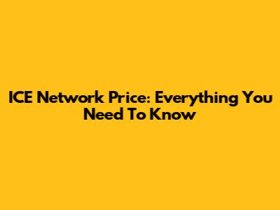ICE Network Price: Everything You Need To Know