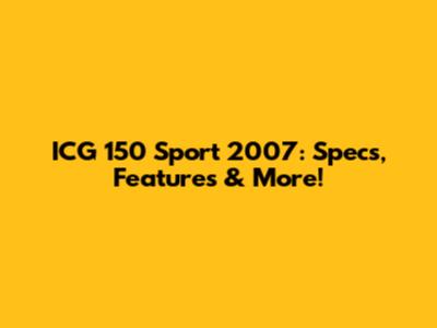 ICG 150 Sport 2007: Specs, Features & More!