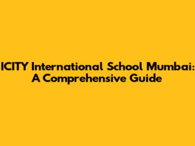 ICITY International School Mumbai: A Comprehensive Guide