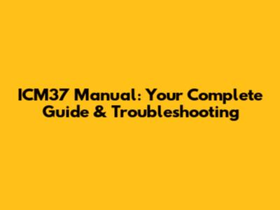 ICM37 Manual: Your Complete Guide & Troubleshooting