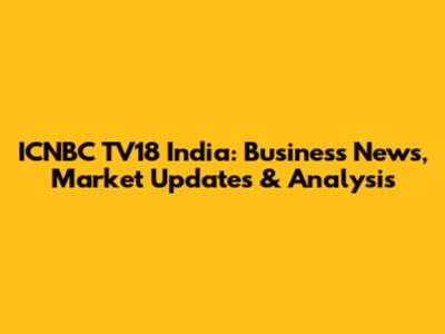 ICNBC TV18 India: Business News, Market Updates & Analysis