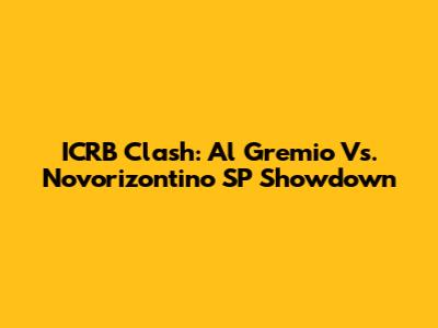 ICRB Clash: Al Gremio Vs. Novorizontino SP Showdown