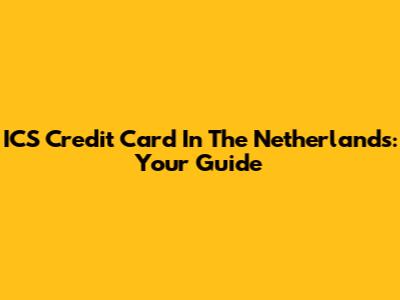 ICS Credit Card In The Netherlands: Your Guide