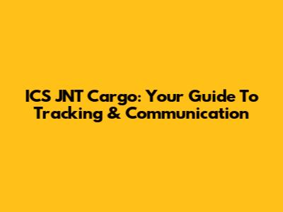 ICS JNT Cargo: Your Guide To Tracking & Communication
