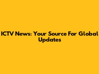 ICTV News: Your Source For Global Updates