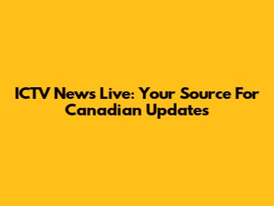 ICTV News Live: Your Source For Canadian Updates