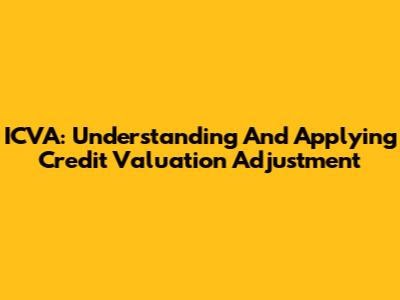 ICVA: Understanding And Applying Credit Valuation Adjustment