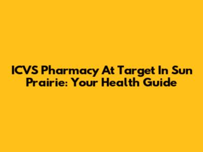 ICVS Pharmacy At Target In Sun Prairie: Your Health Guide