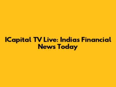 ICapital TV Live: India's Financial News Today