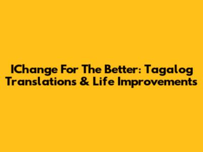 IChange For The Better: Tagalog Translations & Life Improvements