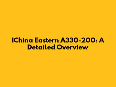 IChina Eastern A330-200: A Detailed Overview