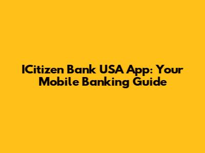 ICitizen Bank USA App: Your Mobile Banking Guide