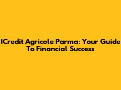 ICredit Agricole Parma: Your Guide To Financial Success