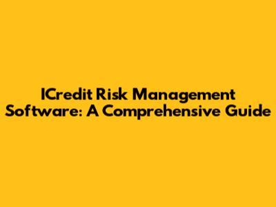 ICredit Risk Management Software: A Comprehensive Guide