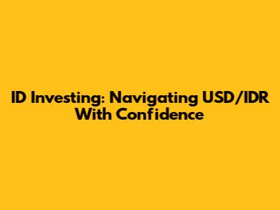 ID Investing: Navigating USD/IDR With Confidence