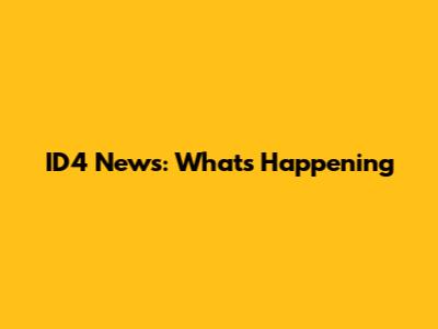 ID4 News: What's Happening